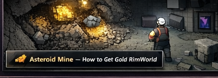 Odyssey asteroid mine — how to get gold rimworld